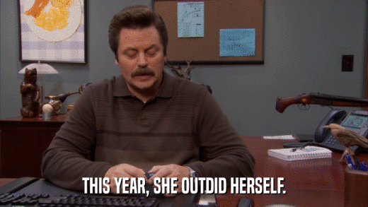 THIS YEAR, SHE OUTDID HERSELF.  