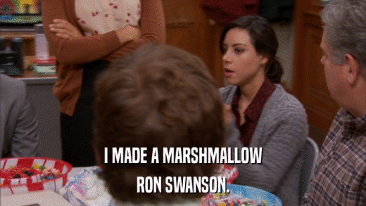 I MADE A MARSHMALLOW RON SWANSON. 