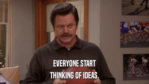 EVERYONE START THINKING OF IDEAS. 