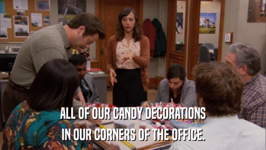 ALL OF OUR CANDY DECORATIONS IN OUR CORNERS OF THE OFFICE. 