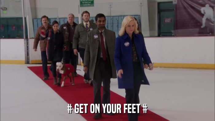 # GET ON YOUR FEET #  