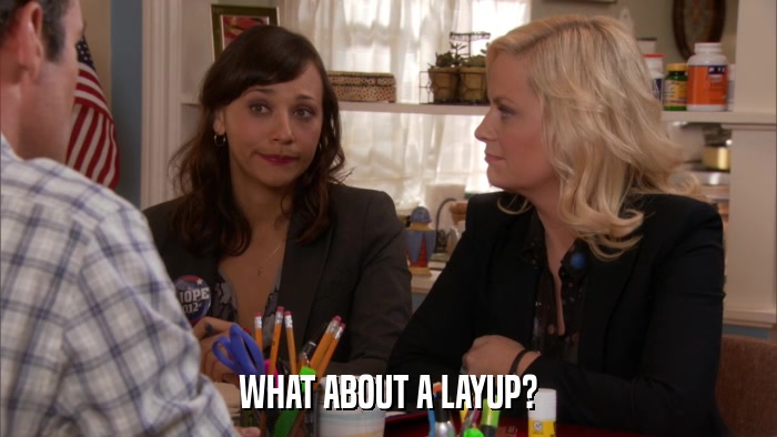 WHAT ABOUT A LAYUP?  