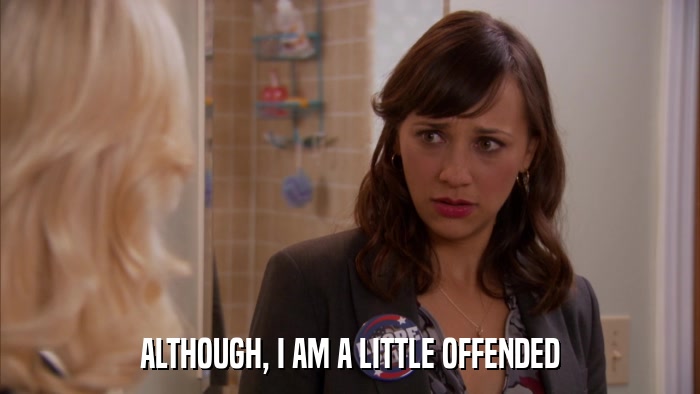 ALTHOUGH, I AM A LITTLE OFFENDED  