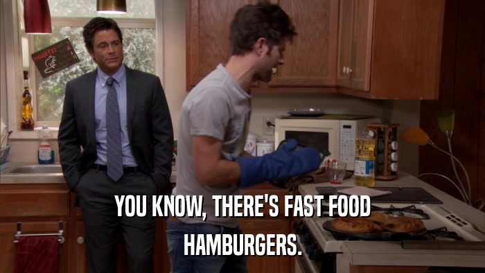 YOU KNOW, THERE'S FAST FOOD HAMBURGERS. 