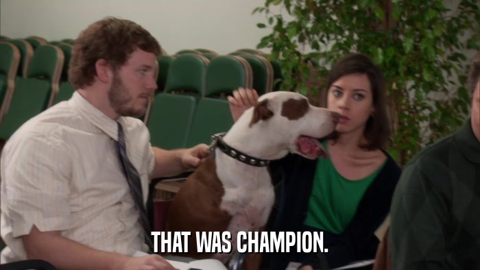 THAT WAS CHAMPION.  