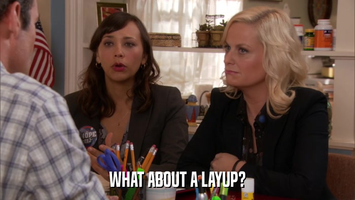 WHAT ABOUT A LAYUP?  