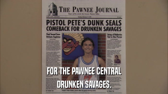 FOR THE PAWNEE CENTRAL DRUNKEN SAVAGES. 