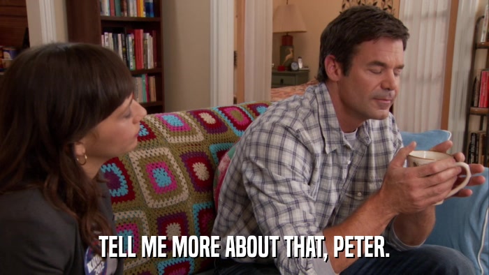TELL ME MORE ABOUT THAT, PETER.  