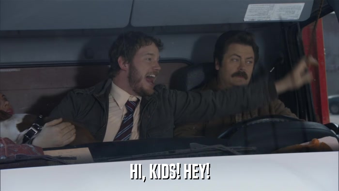 HI, KIDS! HEY!  