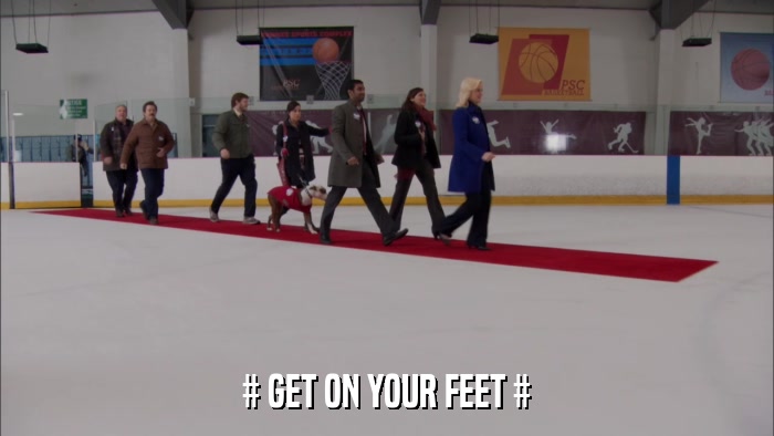 # GET ON YOUR FEET #  