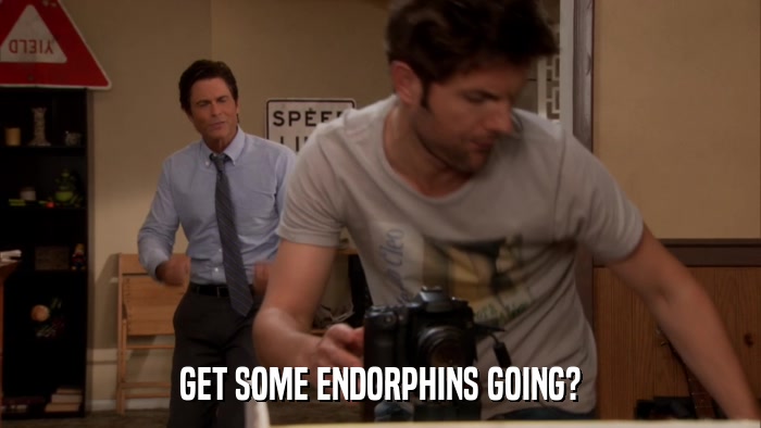 GET SOME ENDORPHINS GOING?  