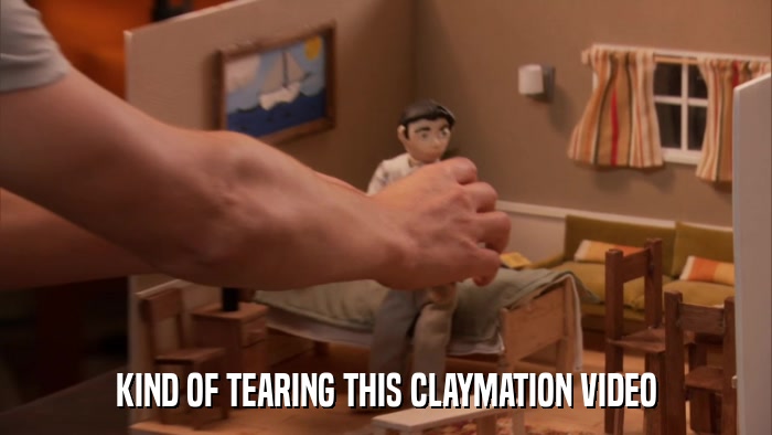 KIND OF TEARING THIS CLAYMATION VIDEO  