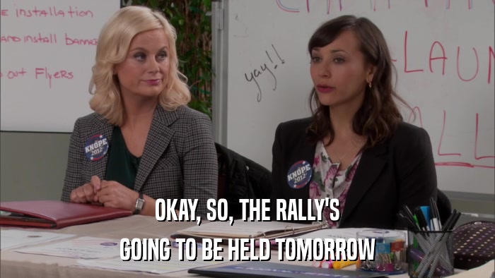 OKAY, SO, THE RALLY'S GOING TO BE HELD TOMORROW 