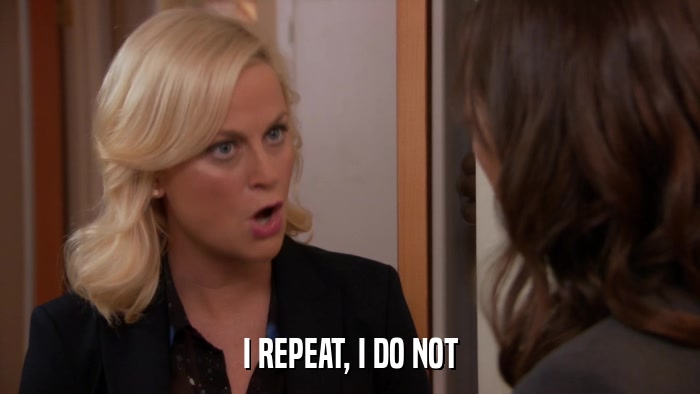 I REPEAT, I DO NOT  