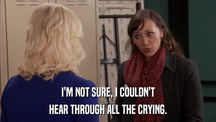 I'M NOT SURE, I COULDN'T HEAR THROUGH ALL THE CRYING. 