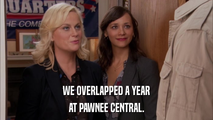 WE OVERLAPPED A YEAR AT PAWNEE CENTRAL. 
