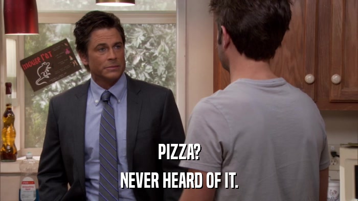 PIZZA? NEVER HEARD OF IT. 