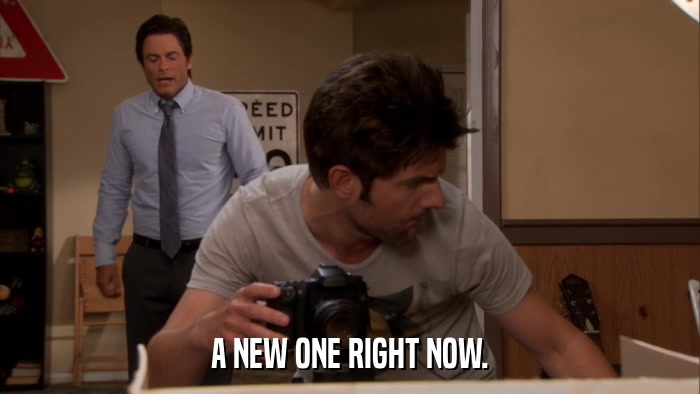A NEW ONE RIGHT NOW.  