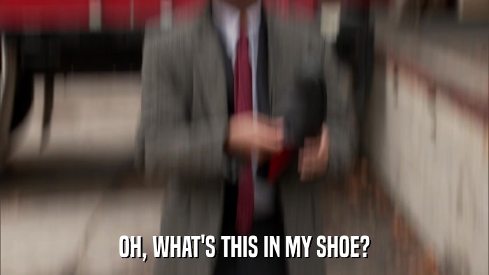 OH, WHAT'S THIS IN MY SHOE?  