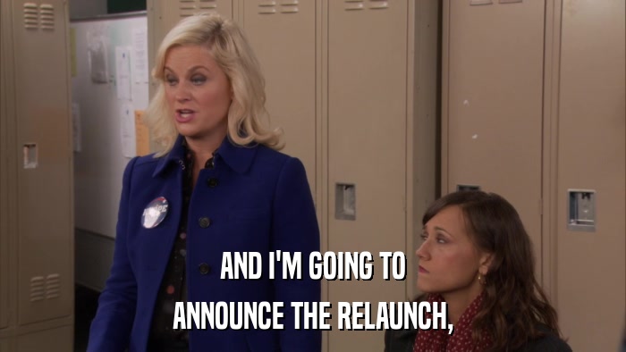 AND I'M GOING TO ANNOUNCE THE RELAUNCH, 