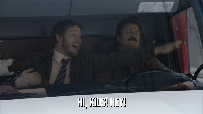 HI, KIDS! HEY!  