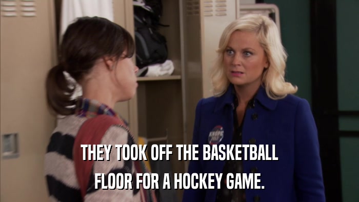 THEY TOOK OFF THE BASKETBALL FLOOR FOR A HOCKEY GAME. 