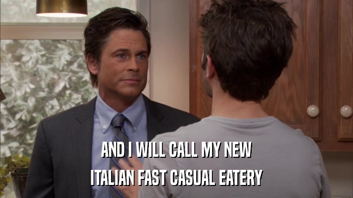 AND I WILL CALL MY NEW ITALIAN FAST CASUAL EATERY 