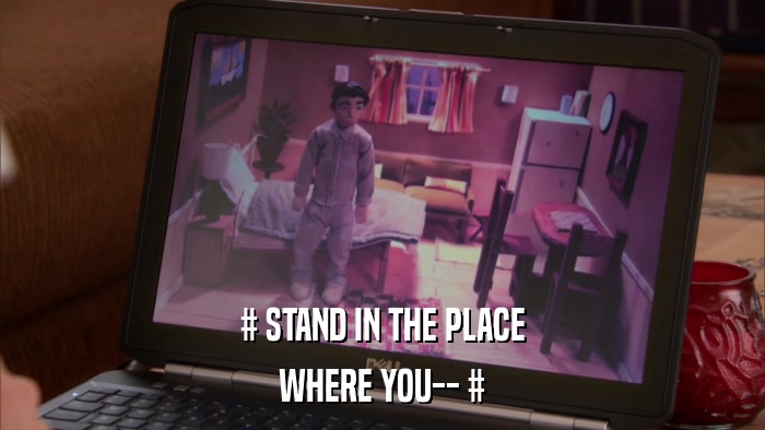 # STAND IN THE PLACE WHERE YOU-- # 