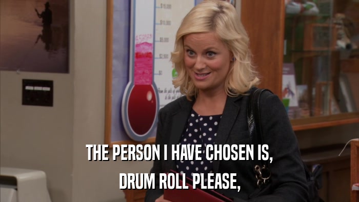 THE PERSON I HAVE CHOSEN IS, DRUM ROLL PLEASE, 