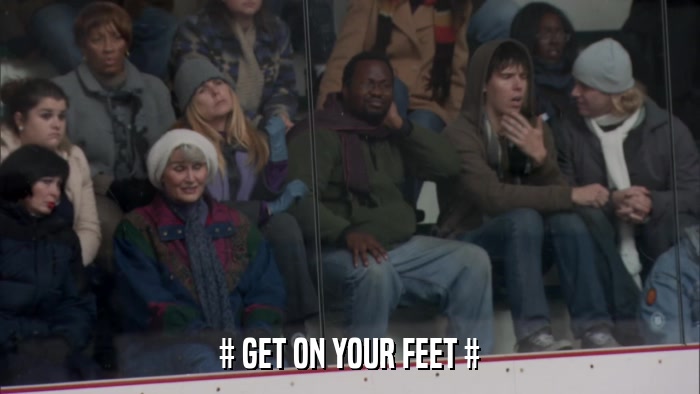 # GET ON YOUR FEET #  
