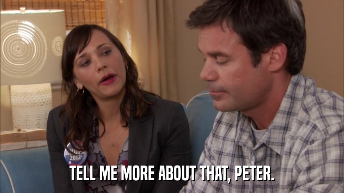 TELL ME MORE ABOUT THAT, PETER.  