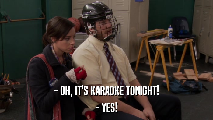 - OH, IT'S KARAOKE TONIGHT! - YES! 