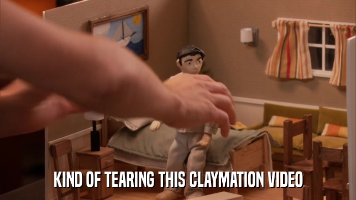KIND OF TEARING THIS CLAYMATION VIDEO  