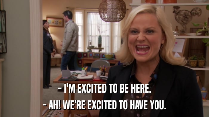 - I'M EXCITED TO BE HERE. - AH! WE'RE EXCITED TO HAVE YOU. 
