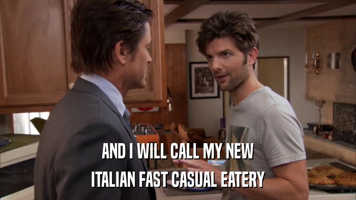 AND I WILL CALL MY NEW ITALIAN FAST CASUAL EATERY 