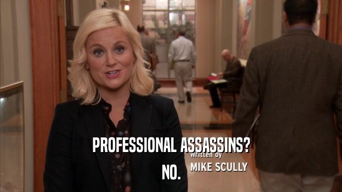 PROFESSIONAL ASSASSINS? NO. 