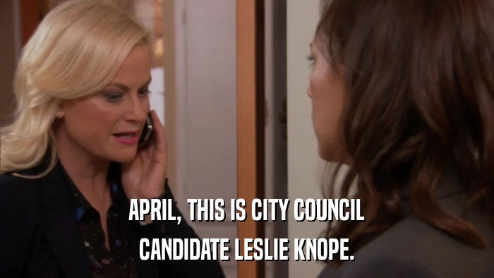 APRIL, THIS IS CITY COUNCIL CANDIDATE LESLIE KNOPE. 