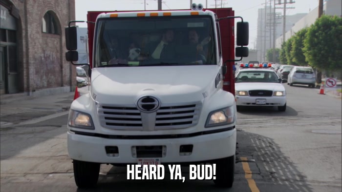HEARD YA, BUD!  