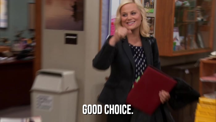 GOOD CHOICE.  