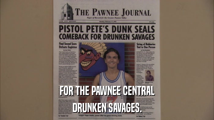 FOR THE PAWNEE CENTRAL DRUNKEN SAVAGES. 
