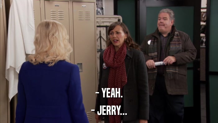 - YEAH. - JERRY... 