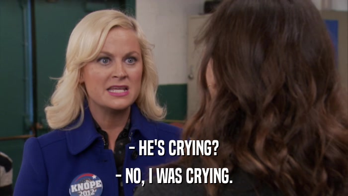 - HE'S CRYING? - NO, I WAS CRYING. 