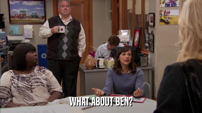 WHAT ABOUT BEN?  