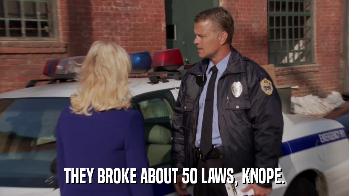 THEY BROKE ABOUT 50 LAWS, KNOPE.  