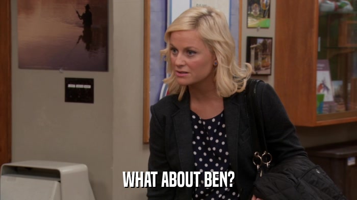 WHAT ABOUT BEN?  