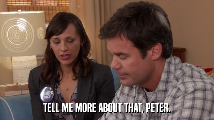 TELL ME MORE ABOUT THAT, PETER.  