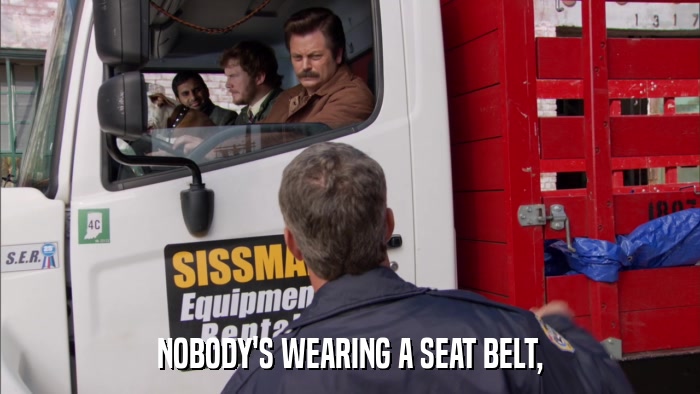 NOBODY'S WEARING A SEAT BELT,  