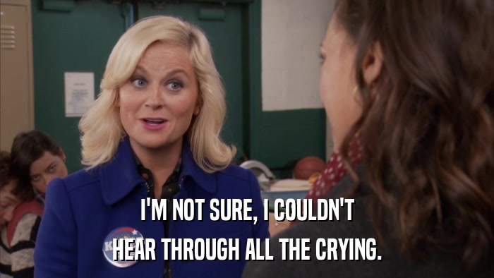I'M NOT SURE, I COULDN'T HEAR THROUGH ALL THE CRYING. 