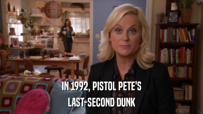IN 1992, PISTOL PETE'S LAST-SECOND DUNK 