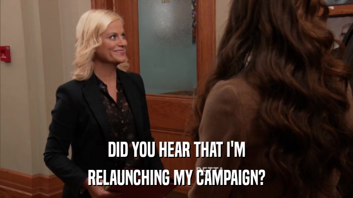 DID YOU HEAR THAT I'M RELAUNCHING MY CAMPAIGN? 